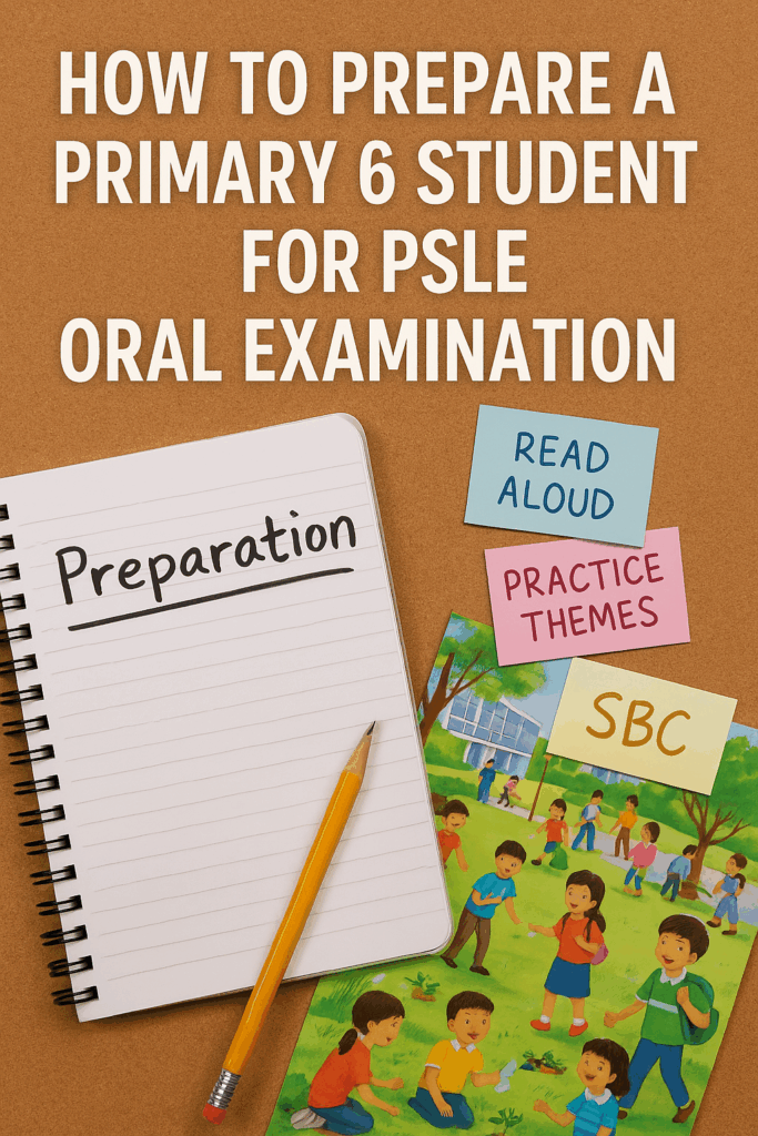 一个Kiasu妈妈的经验分享:如何帮小六孩子准备PSLE口试考试 PSLE Oral